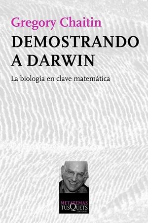 DEMOSTRANDO A DARWIN.LA BIOLOGÍA EN CLAVE MATEMÁTICA | 9788483834510 | CHAITIN,GREGORY (1947,NY) | Llibreria Geli - Llibreria Online de Girona - Comprar llibres en català i castellà