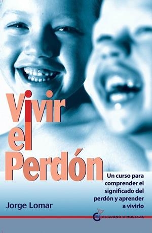 VIVIR EL PERDÓN.UN CURSO PARA COMPRENDER EL SIGNIFICADO DEL PERDÓN Y APRENDER A VIVIRLO | 9788494087004 | LOMAR,JORGE | Llibreria Geli - Llibreria Online de Girona - Comprar llibres en català i castellà