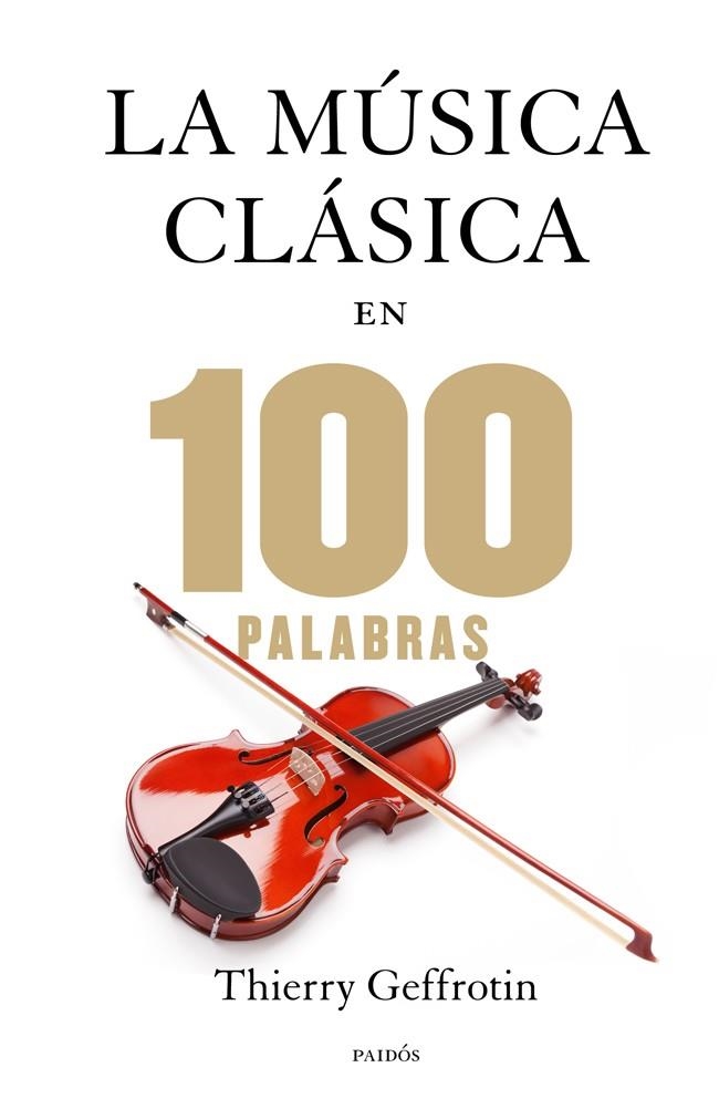 LA MÚSICA CLÁSICA EN 100 PALABRAS | 9788449328329 | GEFFROTIN,THIERRY | Libreria Geli - Librería Online de Girona - Comprar libros en catalán y castellano