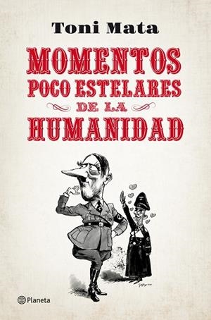 MOMENTOS POCO ESTELARES DE LA HUMANIDAD | 9788408052784 | MATA,TONI (1982,SABADELL) | Libreria Geli - Librería Online de Girona - Comprar libros en catalán y castellano