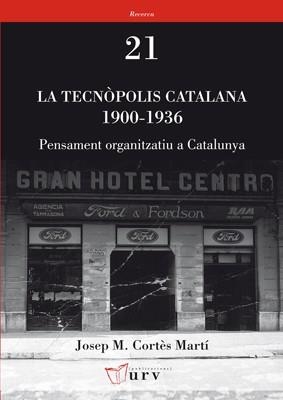 LA TECNÒPOLIS CATALANA 1900-1936.PENSAMENT ORGANITZATIU A CATALUNYA | 9788484242208 | CORTÈS MARTÍ,JOSEP MARIA | Llibreria Geli - Llibreria Online de Girona - Comprar llibres en català i castellà