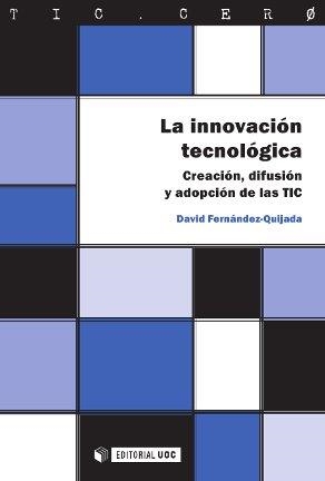 LA INNOVACIÓN TECNOLÓGICA.CREACIÓN, DIFUSIÓN Y ADOPCIÓN DE LAS TIC | 9788490292501 | FERNÁNDEZ QUIJADA,DAVID | Libreria Geli - Librería Online de Girona - Comprar libros en catalán y castellano