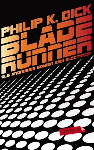 BLADE RUNNER.ELS ANDROIDES SOMIEN XAIS ELÈCTRICS? | 9788499306285 | DICK,PHILIP | Libreria Geli - Librería Online de Girona - Comprar libros en catalán y castellano