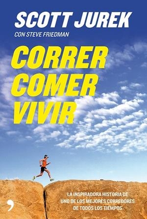 CORRER,COMER,VIVIR.LA INSPIRADORA HISTORIA DE UNO DE LOS MEJORES CORREDORES DE TODOS LOS TIEMPOS | 9788499982441 | JUREK,SCOTT/FRIEDMAN,STEVE | Llibreria Geli - Llibreria Online de Girona - Comprar llibres en català i castellà