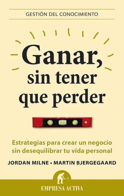 GANAR,SIN TENER QUE PERDER.ESTRATEGIAS PARA CREAR UN NEGOCIO SIN DESEQUILIBRAR TU VIDA PERSONAL | 9788496627581 | BJERGEGAARD,MARTIN/MILNE,JORDAN | Libreria Geli - Librería Online de Girona - Comprar libros en catalán y castellano