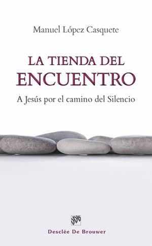 LA TIENDA DEL ENCUENTRO.A JESUS POR EL CAMINO DEL SILENCIO | 9788433026231 | LÓPEZ-CASQUETE DE PRADO,MANUEL | Llibreria Geli - Llibreria Online de Girona - Comprar llibres en català i castellà
