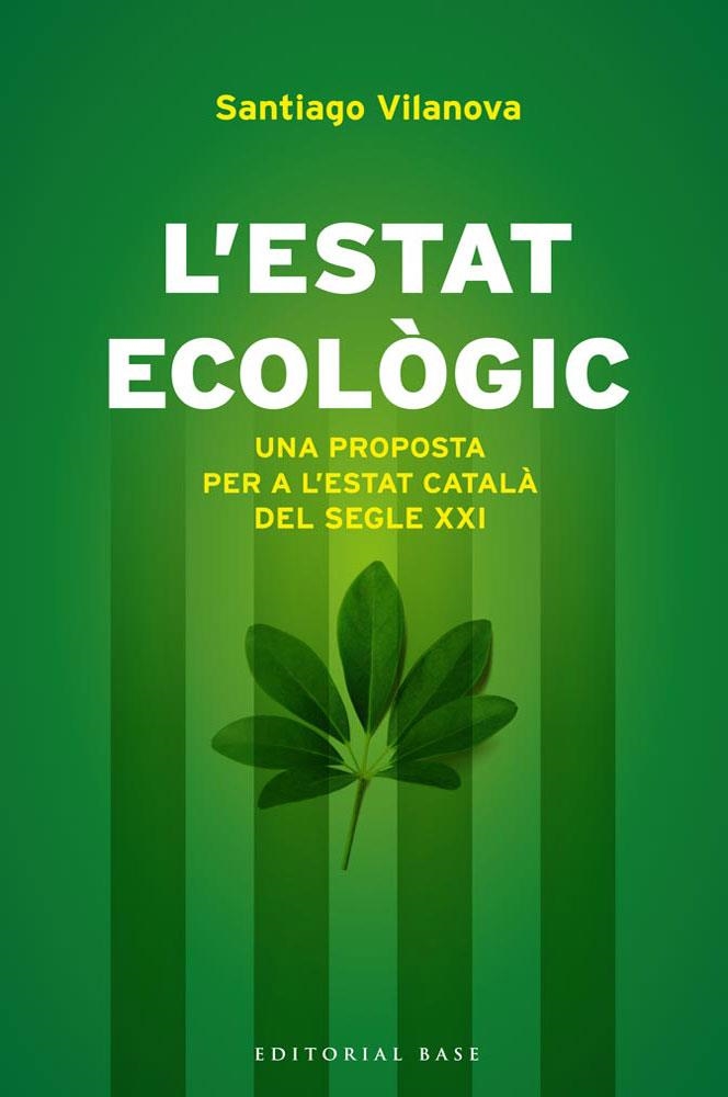 L'ESTAT ECOLÒGIC.UNA PROPOSTA PER A L'ESTAT CATALÀ DEL SEGLE XXI | 9788415711155 | VILANOVA,SANTIAGO  | Libreria Geli - Librería Online de Girona - Comprar libros en catalán y castellano