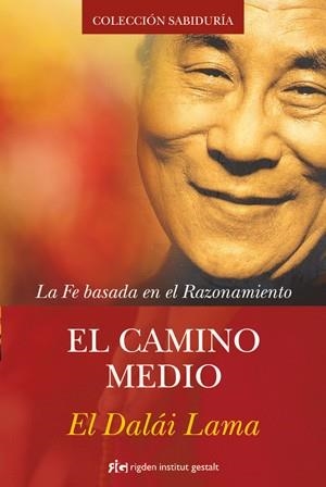 EL CAMINO MEDIO.LA FE BASADA EN EL RAZONAMIENTO | 9788493917265 | GYATSO,TENZIN | Libreria Geli - Librería Online de Girona - Comprar libros en catalán y castellano
