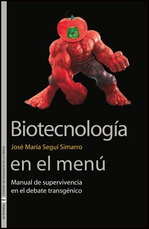 BIOTECNOLOGÍA EN EL MENÚ.MANUAL DE SUPERVIVENCIA EN EL DEBATE TRANSGENICO | 9788437090030 | SEGUÍ SIMARRO,JOSÉ MARÍA | Llibreria Geli - Llibreria Online de Girona - Comprar llibres en català i castellà