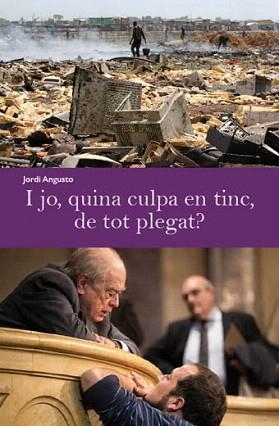 I JO,QUINA CULPA EN TINC,DE TOT PLEGAT? | 9788494079450 | ANGUSTO,JORDI | Llibreria Geli - Llibreria Online de Girona - Comprar llibres en català i castellà