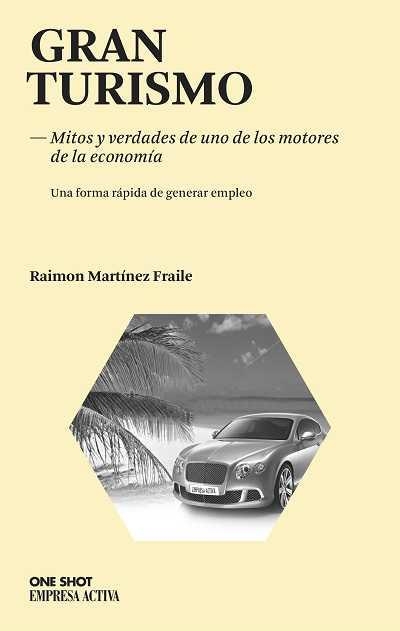 GRAN TURISMO.MITOS Y VERDADES DE UNO DE LOS MOTORES DE LA ECONOMÍA.EL TURISMO Y LA CREACION DE EMPLEO | 9788492452507 | MARTÍNEZ FRAILE,RAIMON | Libreria Geli - Librería Online de Girona - Comprar libros en catalán y castellano