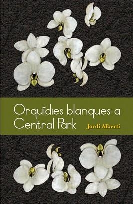 ORQUIDIES BLANQUES A CENTRAL PARK | 9788493878528 | ALBERTI,JORDI | Llibreria Geli - Llibreria Online de Girona - Comprar llibres en català i castellà