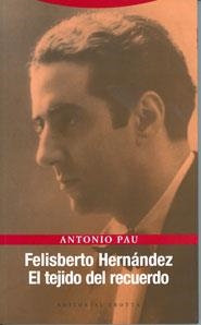 FELISBERTO HERNANDEZ.EL TEJIDO DEL RECUERDO | 9788481648140 | PAU,ANTONIO | Libreria Geli - Librería Online de Girona - Comprar libros en catalán y castellano