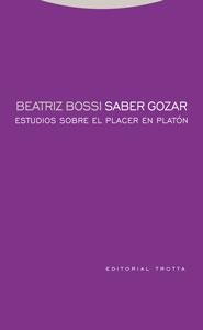 SABER GOZAR.ESTUDIOS SOBRE EL PLACER EN PLATON | 9788481649543 | BOSSI,BEATRIZ | Libreria Geli - Librería Online de Girona - Comprar libros en catalán y castellano