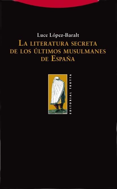 LA LITERATURA SECRETA DE LOS ULTIMOS MUSULMANES DE ESPAÑA | 9788498790252 | LOPEZ BARALT,LUCE | Libreria Geli - Librería Online de Girona - Comprar libros en catalán y castellano