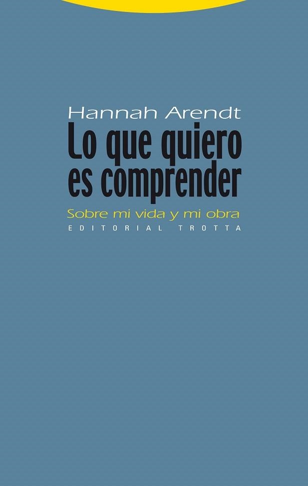 LO QUE QUIERO ES COMPRENDER.SOBRE MI VIDA Y MI OBRA | 9788498791815 | ARENDT,HANNA | Libreria Geli - Librería Online de Girona - Comprar libros en catalán y castellano