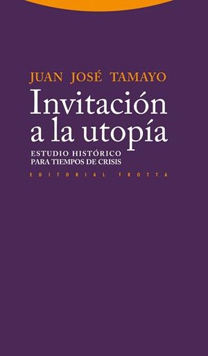 INVITACION A LA UTOPIA.ESTUDIO HISTORICO PARA TIEMPOS DE CRISIS | 9788498793123 | TAMAYO,JUAN JOSE | Libreria Geli - Librería Online de Girona - Comprar libros en catalán y castellano