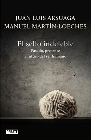 EL SELLO INDELEBLE.PASADO,PRESENTE Y FUTURO DEL SER HUMANO | 9788499922485 | ARSUAGA,JUAN LUIS/MARTÍN-LOECHES,MANUEL | Llibreria Geli - Llibreria Online de Girona - Comprar llibres en català i castellà