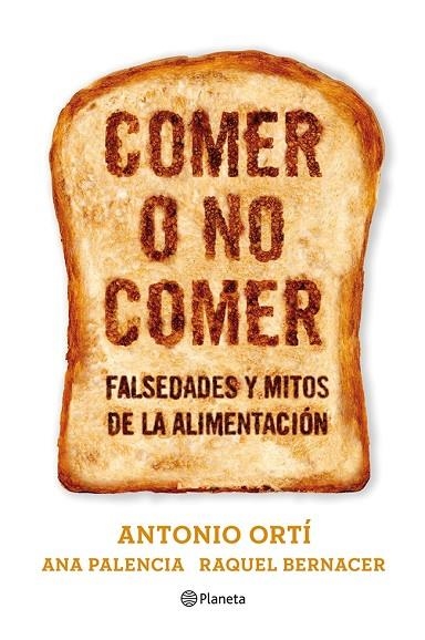 COMER O NO COMER.FALSEDADES Y MITOS DE LA ALIMENTACION | 9788408073611 | ORTI,ANTONI/PALENCIA,ANA/BERNACER,RAQUEL | Libreria Geli - Librería Online de Girona - Comprar libros en catalán y castellano