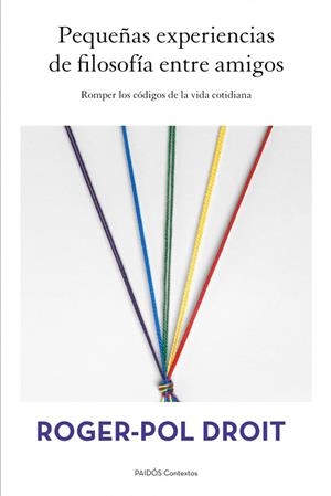PEQUEÑAS EXPERIENCIAS DE FILOSOFÍA ENTRE AMIGOS | 9788449328497 | DROIT,ROGER-POL | Libreria Geli - Librería Online de Girona - Comprar libros en catalán y castellano