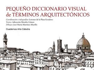 PEQUEÑO DICCIONARIO VISUAL DE TÉRMINOS ARQUITECTÓNICOS | 9788437631257 | DE LA PLAZA ESCUDERO,LORENZO/MORALES GÓMEZ,ADORACIÓN/MARTÍNEZ MURILLO,JOSÉ MARÍA | Libreria Geli - Librería Online de Girona - Comprar libros en catalán y castellano