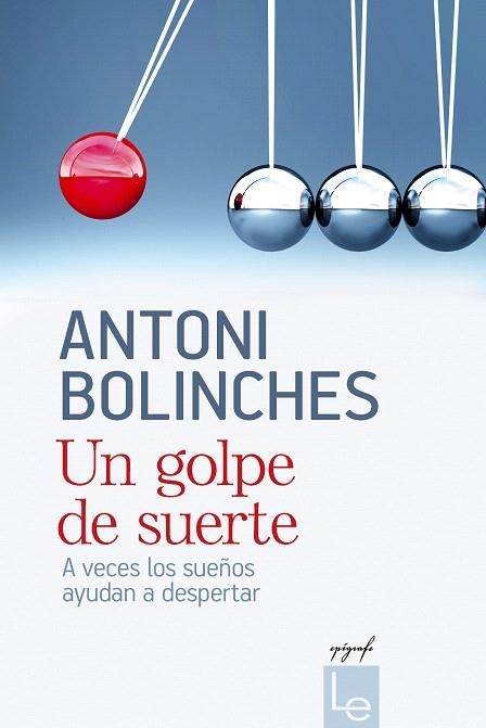 UN GOLPE DE SUERTE.A VECES LOS SUEÑOS AYUDAN A DESPERTAR | 9788415088783 | BOLINCHES,ANTONI | Libreria Geli - Librería Online de Girona - Comprar libros en catalán y castellano