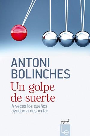 UN GOLPE DE SUERTE.A VECES LOS SUEÑOS AYUDAN A DESPERTAR | 9788415088783 | BOLINCHES,ANTONI | Llibreria Geli - Llibreria Online de Girona - Comprar llibres en català i castellà