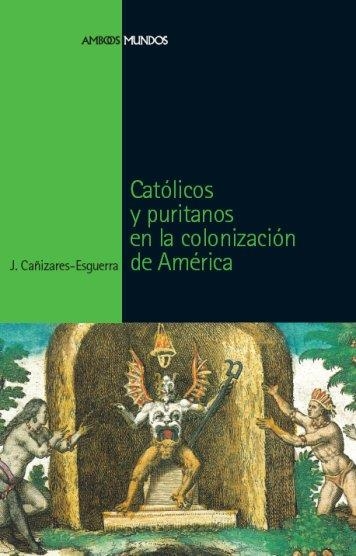 CATOLICOS Y PURITANOS EN LA COLONIZACION DE AMERICA | 9788496467651 | CAÑIZARES-ESGUERRA,J. | Libreria Geli - Librería Online de Girona - Comprar libros en catalán y castellano