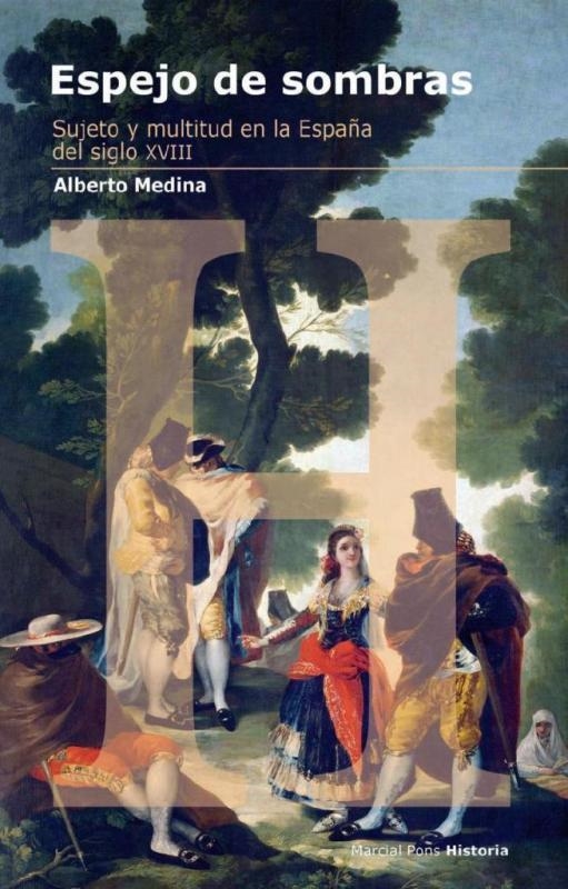ESPEJO DE SOMBRAS.SUJETO Y MULTITUD EN LA ESPAÑA DEL SIGLO XVIII | 9788492820016 | MEDINA,ALBERTO | Llibreria Geli - Llibreria Online de Girona - Comprar llibres en català i castellà