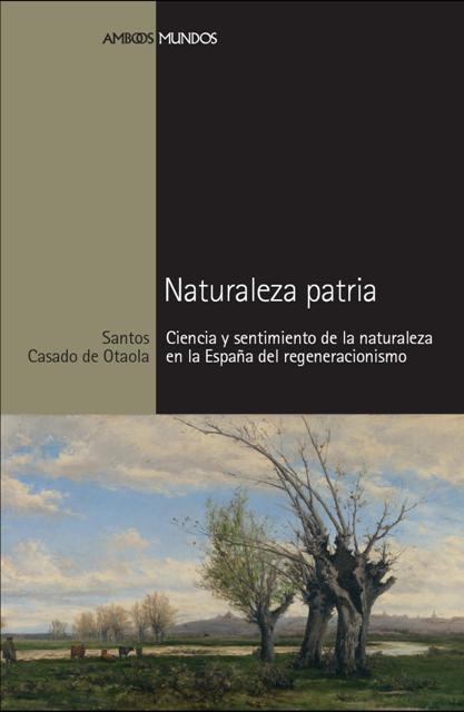 NATURALEZA PATRIA.CIENCIA Y SENTIMIENTO DE LA NATURALEZA EN | 9788492820108 | CASADO DE OTAOLA,SANTOS | Libreria Geli - Librería Online de Girona - Comprar libros en catalán y castellano