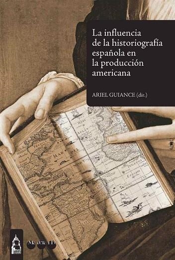 LA INFLUENCIA DE LA HISTORIOGRAFIA ESPAÑOLA EN LA PRODUCCION | 9788492820399 | GUIANCE,ARIEL (DIR.) | Llibreria Geli - Llibreria Online de Girona - Comprar llibres en català i castellà