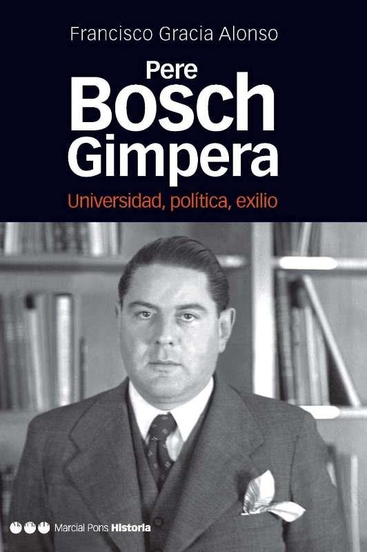 PERE BOSCH GIMPERA.UNIVERSIDAD,POLITICA,EXILIO | 9788492820504 | GRACIA ALONSO,FRANCISCO | Llibreria Geli - Llibreria Online de Girona - Comprar llibres en català i castellà