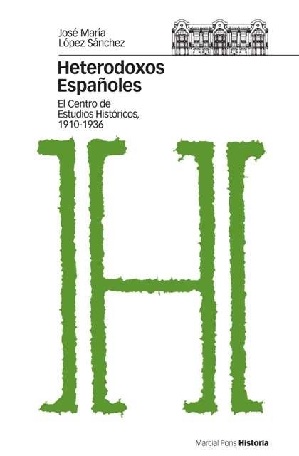 HETERODOXOS ESPAÑOLES. EL CENTRO DE ESTUDIOS HIST 1910-36 | 9788496467309 | LOPEZ SANCHEZ, JOSE MARIA | Llibreria Geli - Llibreria Online de Girona - Comprar llibres en català i castellà