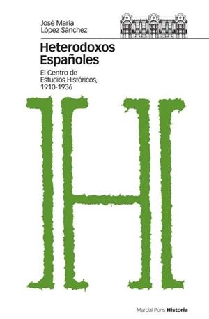 HETERODOXOS ESPAÑOLES. EL CENTRO DE ESTUDIOS HIST 1910-36 | 9788496467309 | LOPEZ SANCHEZ, JOSE MARIA | Llibreria Geli - Llibreria Online de Girona - Comprar llibres en català i castellà