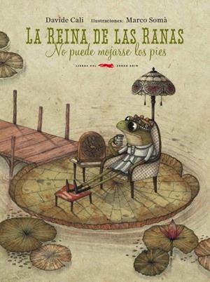 LA REINA DE LAS RANAS NO PUEDE MOJARSE LOS PIES (TD) | 9788494104107 | CALI,DAVIDE/SOMÀ,MARCO (IL) | Libreria Geli - Librería Online de Girona - Comprar libros en catalán y castellano