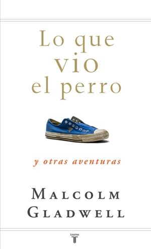 LO QUE VIO EL PERRO Y OTRAS AVENTURAS | 9788430607556 | GLADWELL,MALCOLM | Libreria Geli - Librería Online de Girona - Comprar libros en catalán y castellano