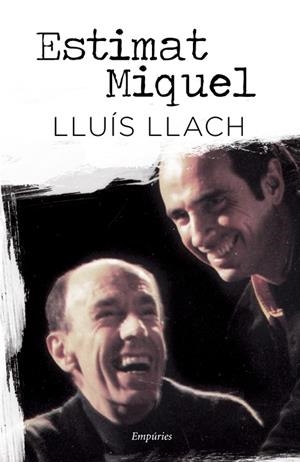 ESTIMAT MIQUEL | 9788497878388 | LLACH,LLUIS | Llibreria Geli - Llibreria Online de Girona - Comprar llibres en català i castellà