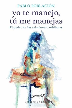 YO TE MANEJO,TÚ ME MANEJAS.EL PODER EN LAS RELACIONES COTIDIANAS | 9788433026316 | POBLACIÓN,PABLO | Llibreria Geli - Llibreria Online de Girona - Comprar llibres en català i castellà