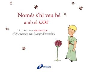 NOMÉS S'HI VEU BÉ AMB EL COR.PENSAMENTS ROMÀNTICS D'ANTOINE DE SAINT-EXUPÉRY | 9788499064161 | DE SAINT-EXUPÉRY,ANTOINE | Llibreria Geli - Llibreria Online de Girona - Comprar llibres en català i castellà