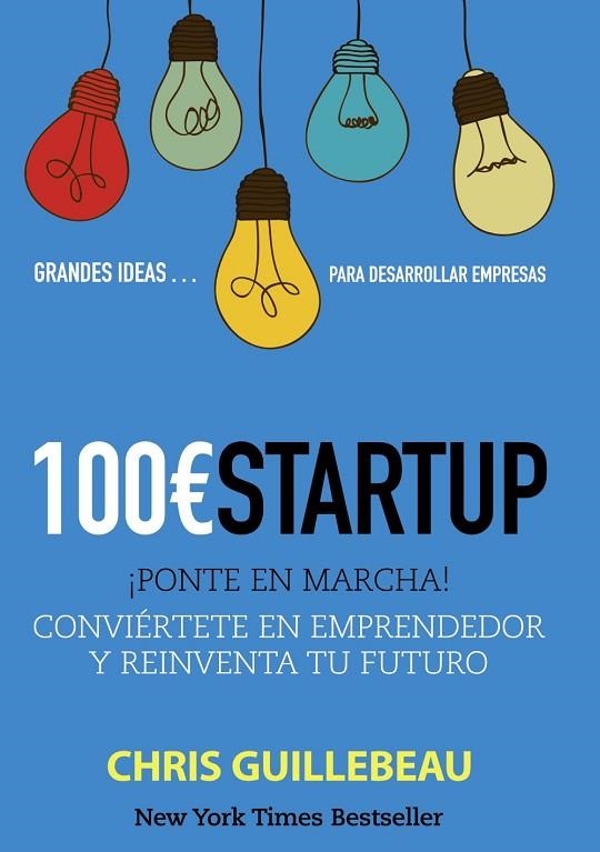 100 € STARTUP ¡PONTE EN MARCHA! CONVIÉRTETE EN EMPERADOR Y REIVENTA TU FUTURO | 9788441533349 | GUILLEBEAU,CHRIS | Llibreria Geli - Llibreria Online de Girona - Comprar llibres en català i castellà