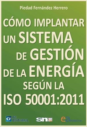 COMO IMPLANTAR UN SISTEMA DE GESTION DE LA ENERGIA SEGUN LA ISO 50001:2011 | 9788415781011 | FERNANDEZ HERRERO,PIEDAD | Libreria Geli - Librería Online de Girona - Comprar libros en catalán y castellano