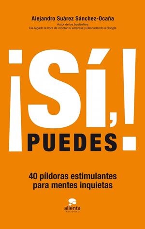 SÍ,PUEDES! 40 PÍLDORAS ESTIMULANTES PARA MENTES INQUIETAS | 9788415678083 | SUÁREZ SANCHEZ-OCAÑA,ALEJANDRO | Llibreria Geli - Llibreria Online de Girona - Comprar llibres en català i castellà