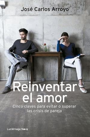REINVENTAR EL AMOR.CINCO CLAVES PARA EVITAR O SOLUCIONAR LAS CRISIS DE PAREJA | 9788492545919 | ARROYO,JOSÉ CARLOS | Llibreria Geli - Llibreria Online de Girona - Comprar llibres en català i castellà