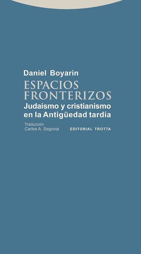 ESPACIOS FRONTERIZOS.JUDAISMO Y CRISTIANISMO EN LA ANTIGUEDAD TARDIA | 9788498794335 | BOYARIN,DANIEL | Libreria Geli - Librería Online de Girona - Comprar libros en catalán y castellano