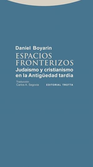 ESPACIOS FRONTERIZOS.JUDAISMO Y CRISTIANISMO EN LA ANTIGUEDAD TARDIA | 9788498794335 | BOYARIN,DANIEL | Llibreria Geli - Llibreria Online de Girona - Comprar llibres en català i castellà