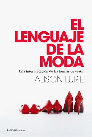 EL LENGUAJE DE LA MODA.UNA INTERPRETACIÓN DE LAS FORMAS DE VESTIR | 9788449328558 | LURIE,ALISON (1926,CHICAGO) | Libreria Geli - Librería Online de Girona - Comprar libros en catalán y castellano