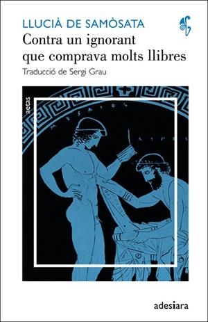 CONTRA UN IGNORANT QUE COMPRAVA MOLTS LLIBRES | 9788492405633 | DE SAMÒSATA,LLUCIÀ | Llibreria Geli - Llibreria Online de Girona - Comprar llibres en català i castellà