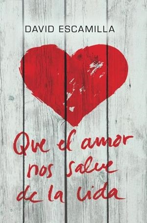 QUE EL AMOR NOS SALVE DE LA VIDA | 9788424646226 | ESCAMILLA,DAVID | Libreria Geli - Librería Online de Girona - Comprar libros en catalán y castellano