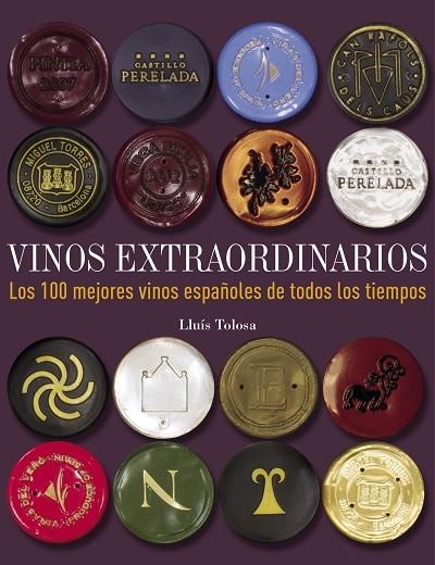 VINOS EXTRAORDINARIOS.LOS 100 MEJORES VINOS ESPAÑOLES DE TODOS LOS TIEMPOS | 9788497859677 | TOLOSA,LLUÍS | Llibreria Geli - Llibreria Online de Girona - Comprar llibres en català i castellà