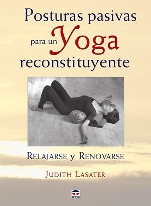 POSTURAS PASIVAS PARA UN YOGA RECONSTITUYENTE | 9788479027421 | LASATER,JUDITH | Llibreria Geli - Llibreria Online de Girona - Comprar llibres en català i castellà